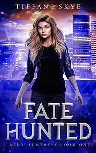 Fate Hunted by Tiffani Skye