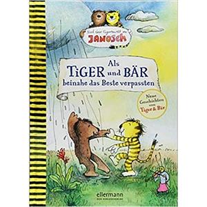 Als Tiger und Bär beinahe das Beste verpassten: nach einer Figurenwelt von Janosch by Florian Fickel