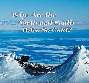 Why Are the North & South Pole by Patricia Murphy