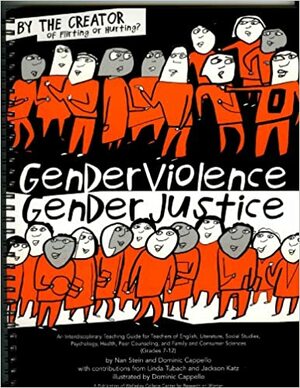 Gender Violence - Gender Justice: An Interdisciplinary Teaching Guide for Teachers of English, Literature, Social Studies, Psychology, Health, Peer Co by Nan Stein, Dominic Cappello