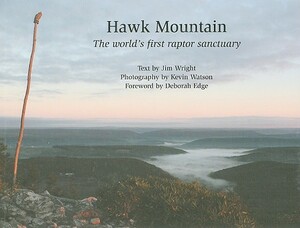 Hawk Mountain: The World's First Raptor Sanctuary by Jim Wright