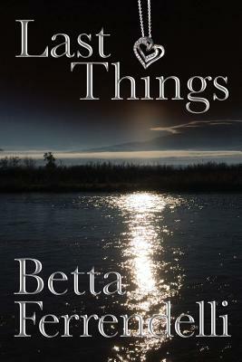 Last Things by Betta Ferrendelli