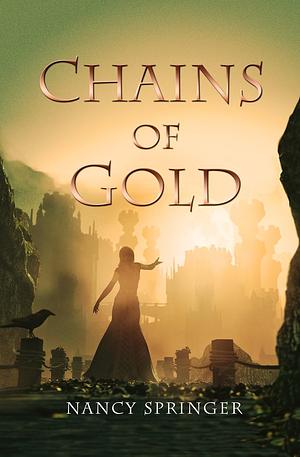 Chains of Gold by Nancy Springer