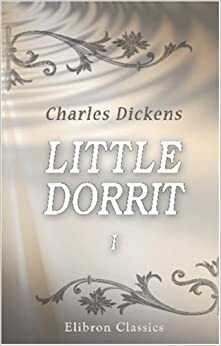 Little Dorrit: Volume 1 by Charles Dickens