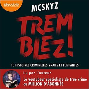 Tremblez ! : 10 histoires criminelles vraies et flippantes (Criminologie) by McSkyz