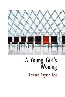 A Young Girl's Wooing by E.P. Roe