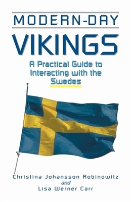 Modern-Day Vikings: A Pracical Guide to Interacting with the Swedes by Lisa Werner Carr, Christina Johansson Robinowitz