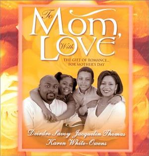 To Mom, With Love by Jacquelin Thomas, Karen White-Owens, Deirdre Savoy