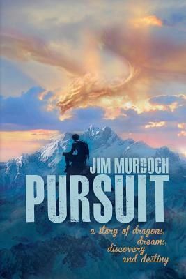 Pursuit: A story of dragons, dreams, discovery and destiny by Jim Murdoch