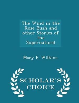 The Wind in the Rose-Bush: Large Print by Mary E. Wilkins Freeman