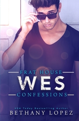 Frat House Confessions: Wes by Bethany Lopez