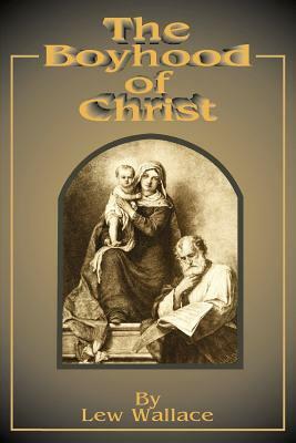 The Boyhood of Christ by Lew Wallace