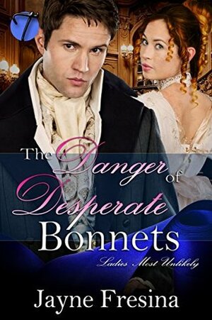 The Danger in Desperate Bonnets by Jayne Fresina