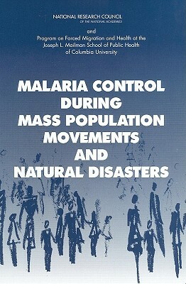 Malaria Control During Mass Population Movements and Natural Disasters by Program on Forced Migration and Health a, Committee on Population, National Research Council