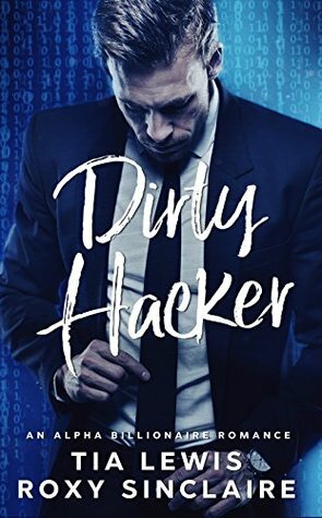 Dirty Hacker by Roxy Sinclaire, Tia Lewis