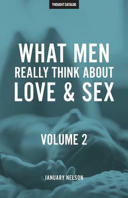 What Men Really Think About Love & Sex, Volume 2 by January Nelson