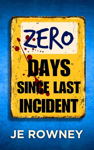 Zero Days SInce Last Incident by J.E. Rowney