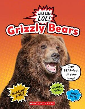 Grizzly Bears (Wild Life Lol!) by Scholastic, Inc