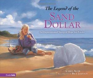 The Legend of the Sand Dollar: An Inspirational Story of Hope for Easter by Chris Auer, Rick Johnson