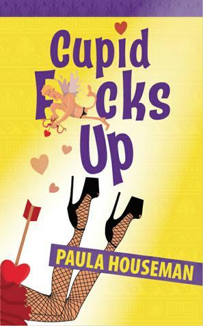 Cupid F*cks Up by Paula Houseman