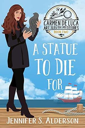 A Statue To Die For by Jennifer S. Alderson, Jennifer S. Alderson