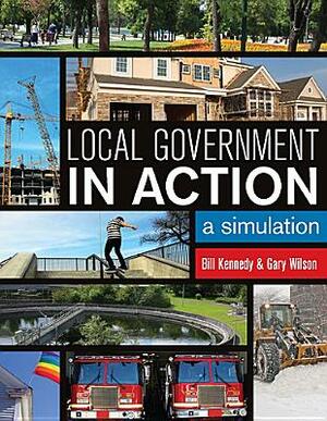 Local Government in Action: A Simulation by Gary N. Wilson, William D. Kennedy