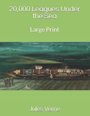 20,000 Leagues Under the Sea: Large Print by Jules Verne