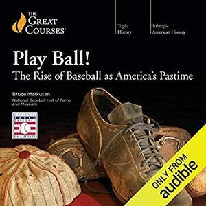 Play Ball!: The Rise of Baseball as America's Pastime by Peter Morris, Bruce Markuson