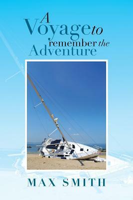 A Voyage to Remember the Adventure by Max Smith