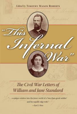 This Infernal War: The Civil War Letters of William and Jane Standard by 