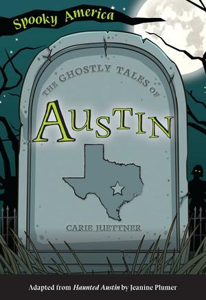 The Ghostly Tales of Austin by Carie Juettner