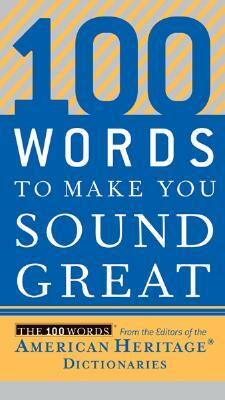 100 Words to Make You Sound Great by Editors of the American Heritage Dictionary