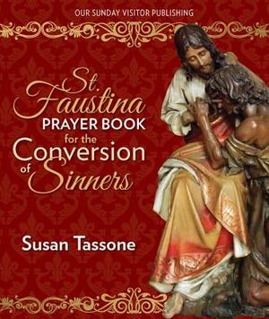 St. Faustina Prayer Book for the Conversion of Sinners by Susan Tassone