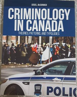 Criminology in Canada: Theories, Patterns and Typologies by Christopher Ray McCormick, Larry J. Siegel