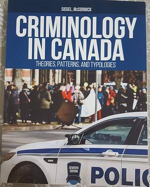 Criminology in Canada: Theories, Patterns and Typologies by Larry J. Siegel, Christopher Ray McCormick