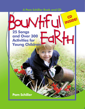 Bountiful Earth: 25 Songs and Over 300 Activities for Young Children [With CD] by Pam Schiller
