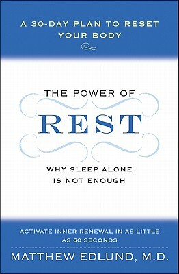 The Power of Rest: Why Sleep Alone Is Not Enough. a 30-Day Plan to Reset Your Body by Matthew Edlund