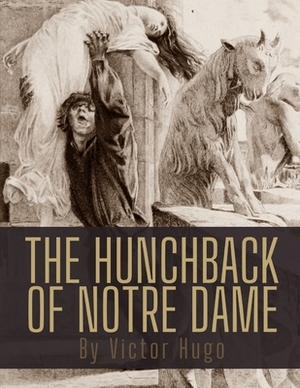 The Hunchback of Notre Dame by Victor Hugo by Victor Hugo