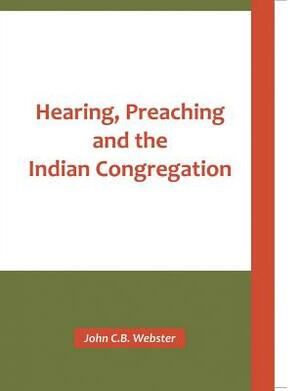 Hearing, Preaching and the Indian Congregation by John C. B. Webster