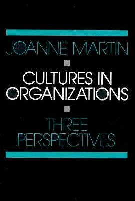 Cultures in Organizations: Three Perspectives by Joanne Martin