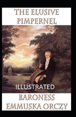 The Elusive Pimpernel Illustrated by Baroness Orczy