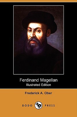 Ferdinand Magellan (Illustrated Edition) (Dodo Press) by Frederick Albion Ober