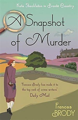 Snapshot Of Murder by Frances Brody, Frances Brody