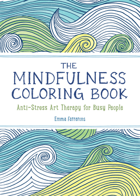 The Mindfulness Coloring Book: Anti-Stress Art Therapy by Emma Farrarons
