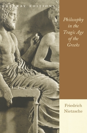 Philosophy in the Tragic Age of the Greeks by Marianne Cowan, Friedrich Nietzsche