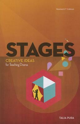 Stages: Creative Ideas for Teaching Drama, Revised 2nd Edition by Talia Pura