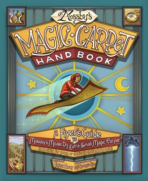 Mossby's Magic Carpet Handbook: A Flyer's Guide to Mossby's Model D3 Extra-Small Magic Carpet (Especially for Young or Vertically Challenged People) by Ilona Bray