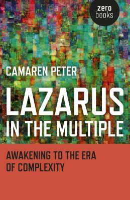 Lazarus in the Multiple: Awakening to the Era of Complexity by Camaren Peter