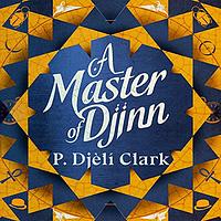 A Master of Djinn by P. Djèlí Clark