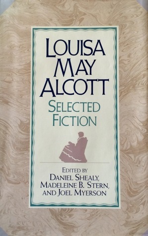 Louisa May Alcott: Selected Fiction by Madeleine B. Stern, Daniel Shealy